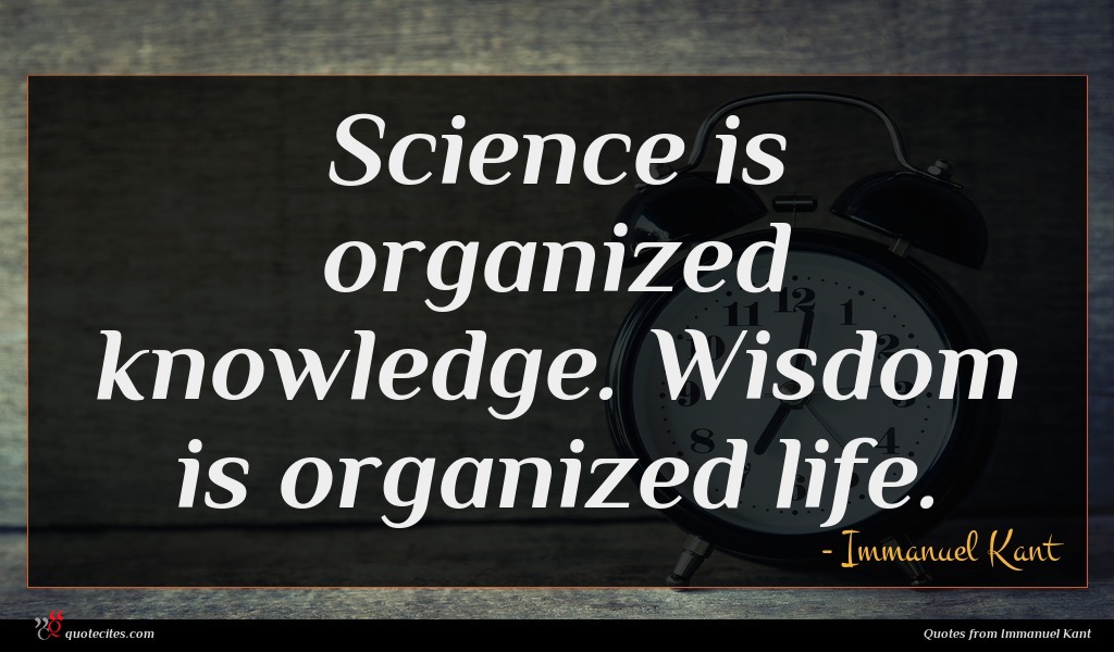 Immanuel Kant Quote Science Is Organized Knowledge