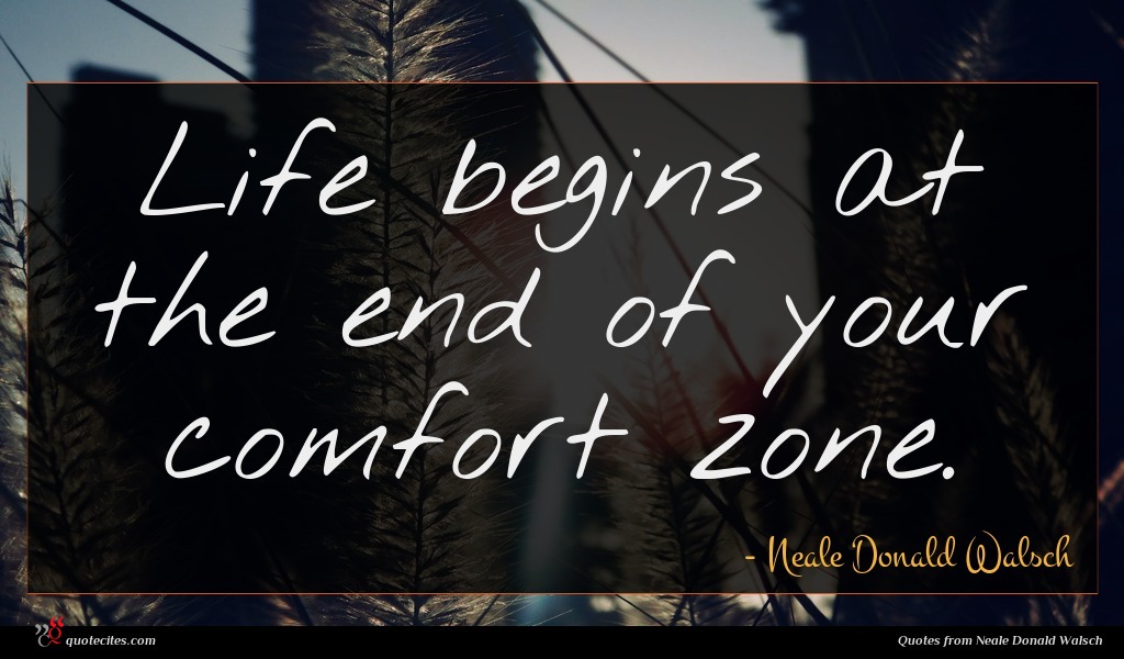 Neale Donald Walsch Quote : Life Begins At The ...