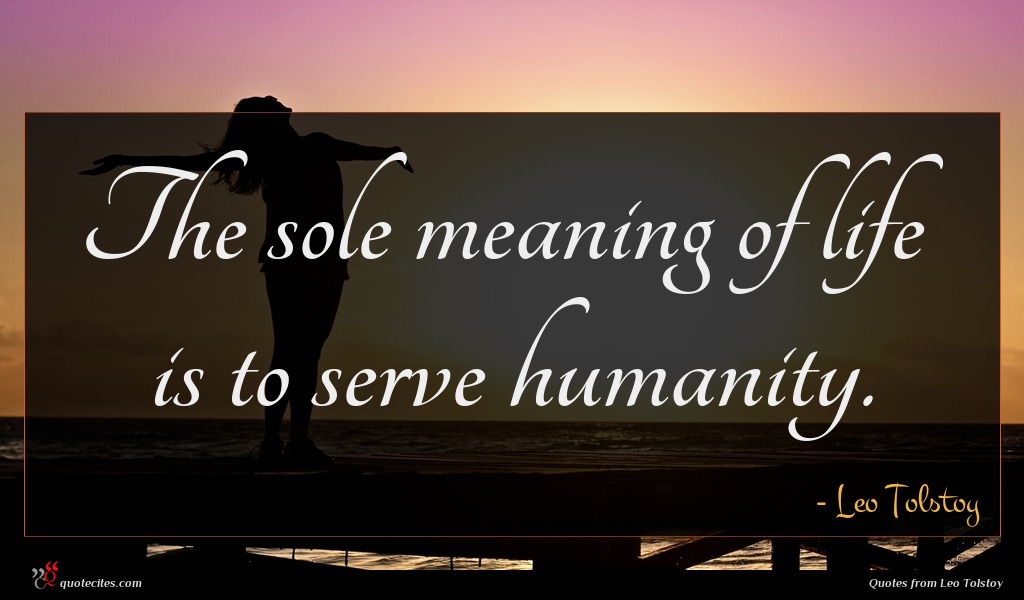 Leo Tolstoy Quote The Sole Meaning Of