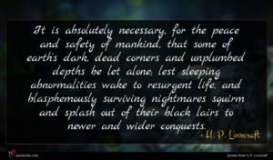 H. P. Lovecraft quote : It is absolutely necessary ...