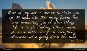 Joan Rivers quote : Part of my act ...