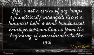 Virginia Woolf quote : Life is not a ...