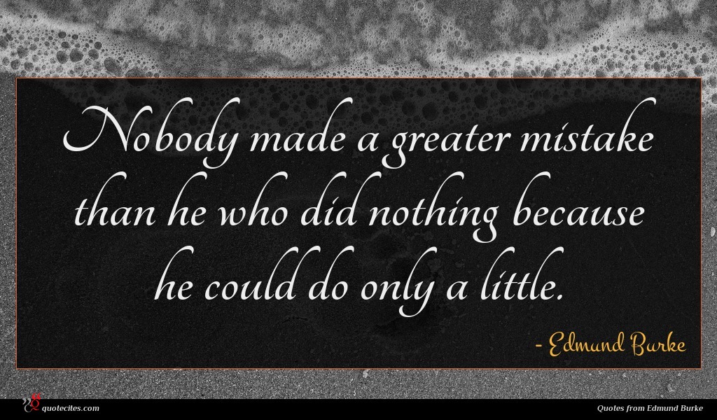 Edmund Burke Quote Nobody Made A Greater