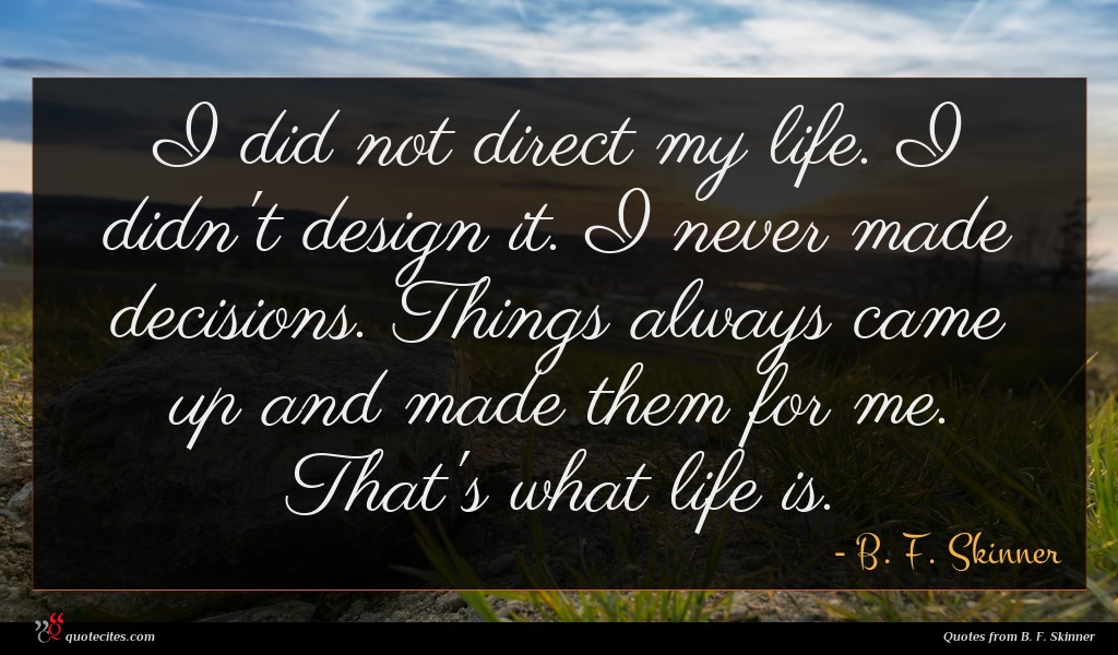 B. F. Skinner quote : I did not direct