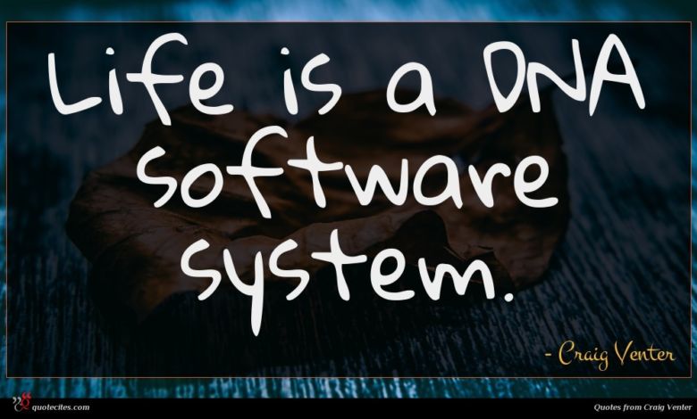 Life is a DNA software system.