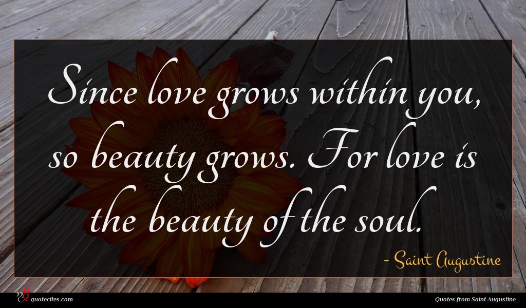 Saint Augustine Quote Since Love Grows Within