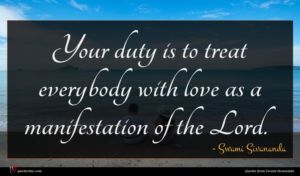 Swami Sivananda quote : Your duty is to ...