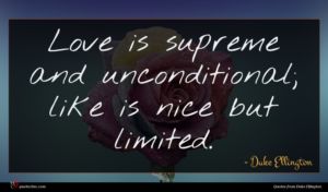 Duke Ellington quote : Love is supreme and ...