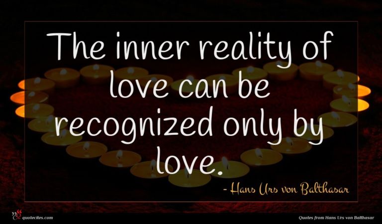Hans Urs von Balthasar quote : The inner reality of