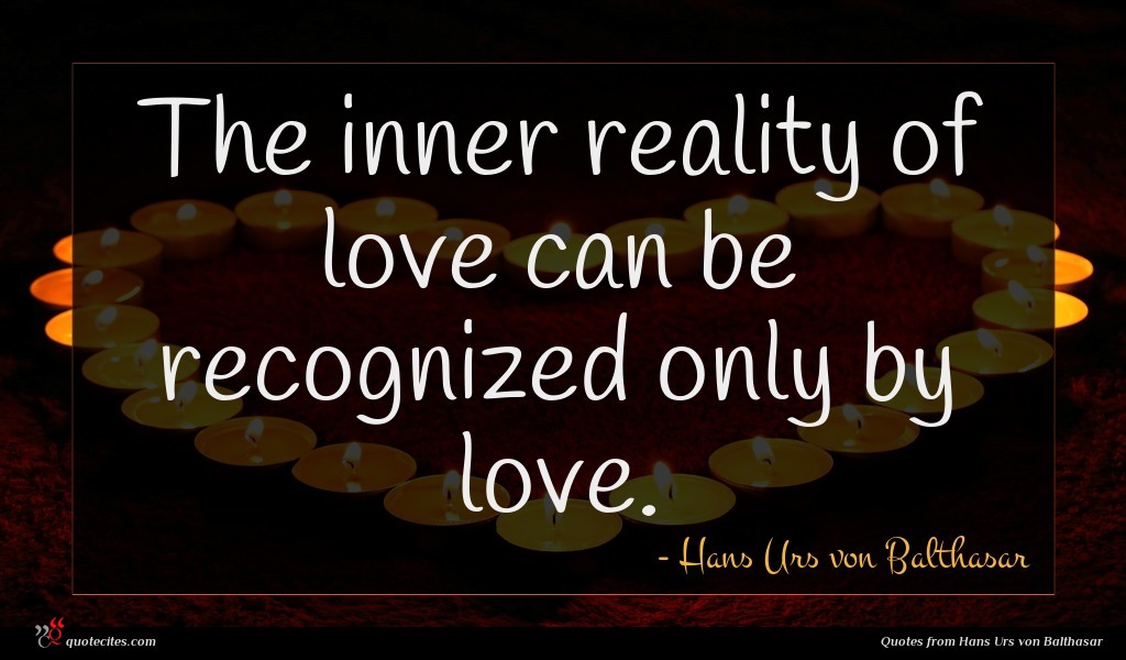 Hans Urs von Balthasar quote : The inner reality of