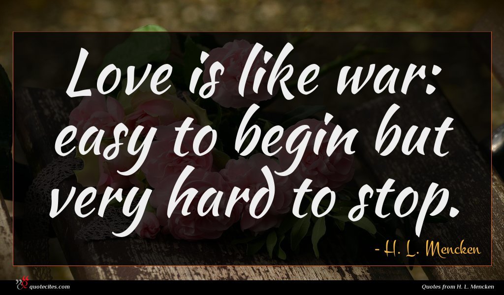 H L Mencken Quote Love Is Like War