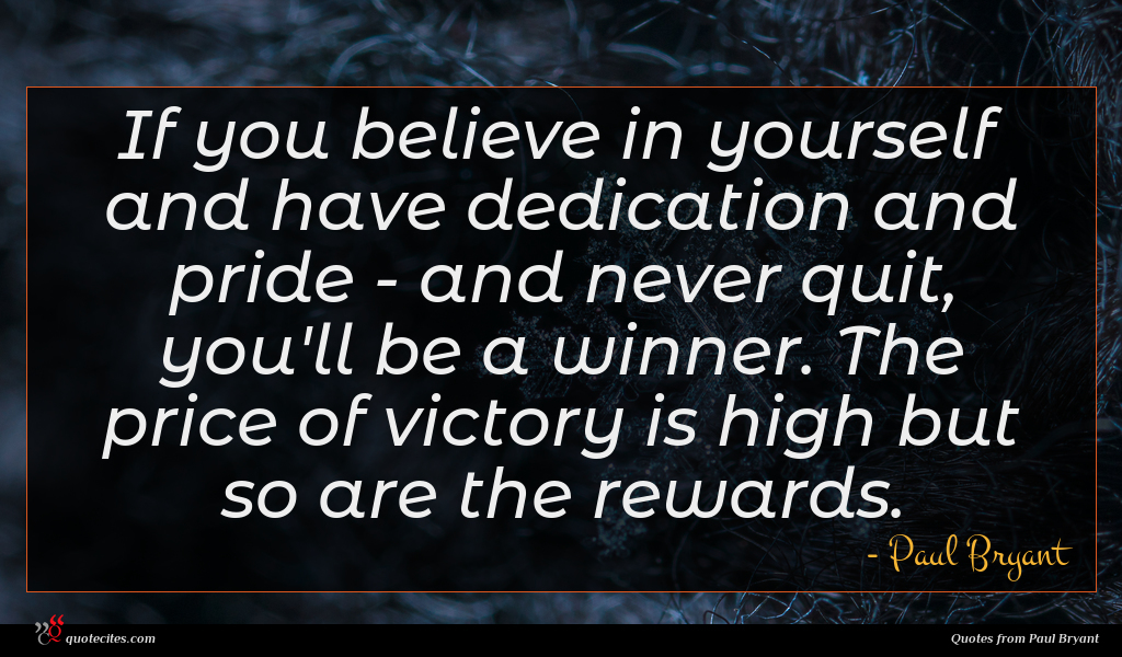 Paul Bryant quote : If you believe in