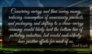 David Suzuki quote : Conserving energy and thus ...
