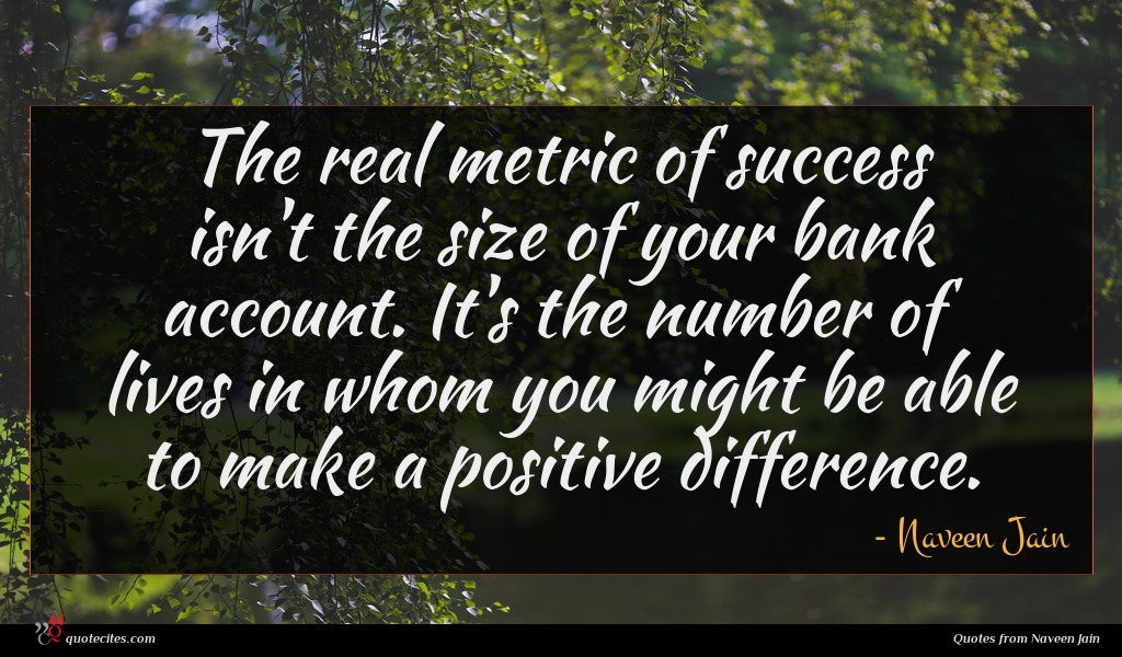 Naveen Jain quote : The real metric of