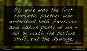 Sherman Alexie quote : My wife was the ...