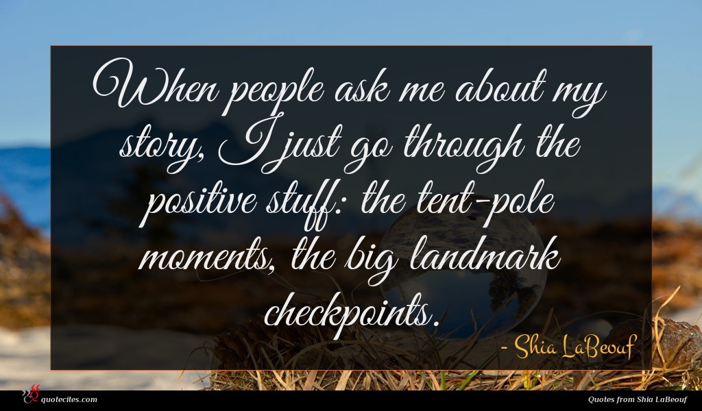 Shia LaBeouf quote : When people ask me ...