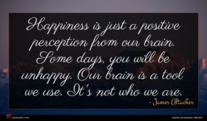 James Altucher quote : Happiness is just a ...