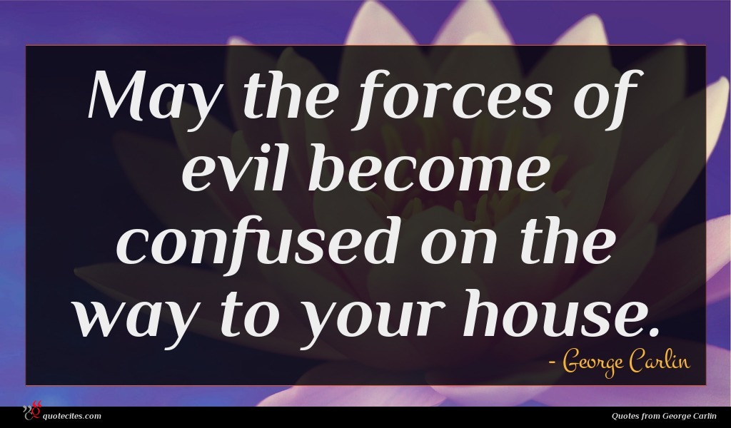 George Carlin Quote May The Forces Of George Carlin Quote May The Forces Of