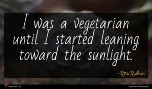 Rita Rudner quote : I was a vegetarian ...