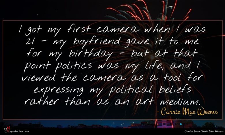 I got my first camera when I was 21 - my boyfriend gave it to me for my birthday - but at that point politics was my life, and I viewed the camera as a tool for expressing my political beliefs rather than as an art medium.