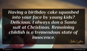 John Lydon quote : Having a birthday cake ...