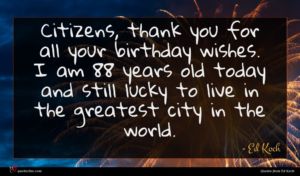 Ed Koch quote : Citizens thank you for ...