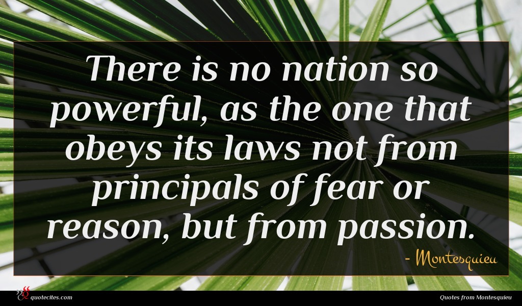 Charles de Montesquieu quote : It is not the