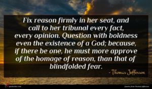 Thomas Jefferson quote : Fix reason firmly in ...