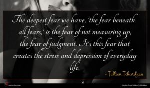 Tullian Tchividjian quote : The deepest fear we ...