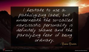 Brene Brown quote : I hesitate to use ...