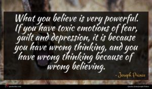 Joseph Prince quote : What you believe is ...