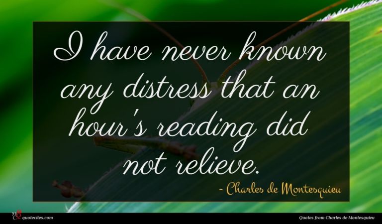 Charles de Montesquieu quote : I have never known