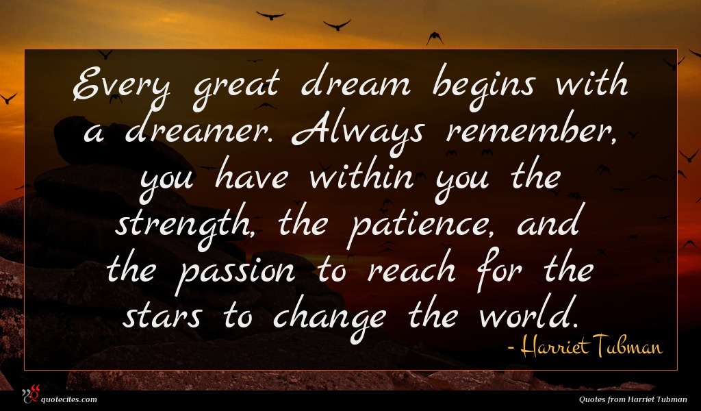 Harriet Tubman Quote Every Great Dream Begins