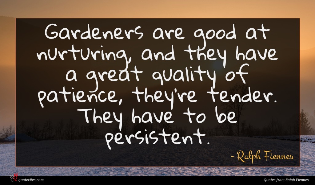 Ralph Fiennes Quote Gardeners Are Good At