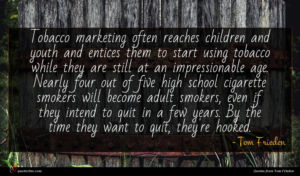 Tom Frieden quote : Tobacco marketing often reaches ...