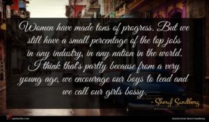 Sheryl Sandberg quote : Women have made tons ...