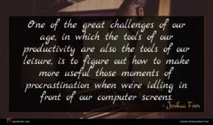 Joshua Foer quote : One of the great ...