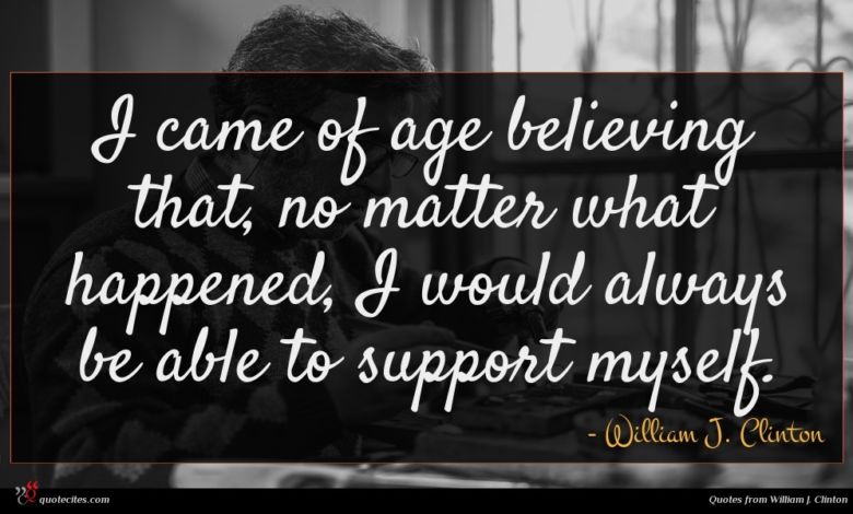 I came of age believing that, no matter what happened, I would always be able to support myself.