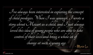 Marie Lu quote : I've always been interested ...