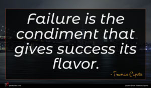 Truman Capote quote : Failure is the condiment ...