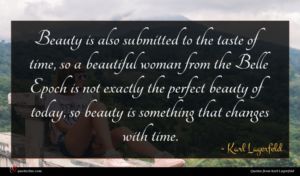 Karl Lagerfeld quote : Beauty is also submitted ...
