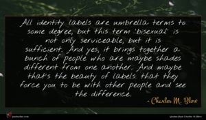 Charles M. Blow quote : All identity labels are ...