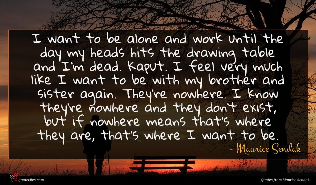 Maurice Sendak Quote I Want To Be