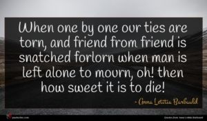 Anna Letitia Barbauld quote : When one by one ...
