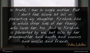 Padma Lakshmi quote : In truth I am ...