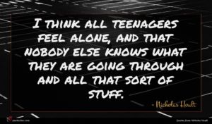 Nicholas Hoult quote : I think all teenagers ...