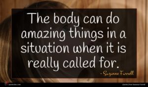 Suzanne Farrell quote : The body can do ...