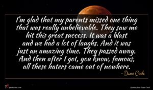 Dane Cook quote : I'm glad that my ...