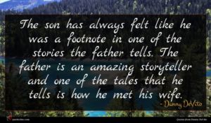 Danny DeVito quote : The son has always ...