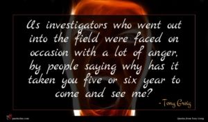 Tony Greig quote : Us investigators who went ...